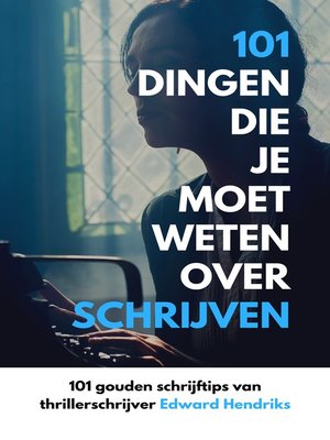 cover image of 101 Dingen Die Je Moet Weten Over Schrijven